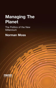 Managing the Planet: The politics of the new millennium Norman Moss Author