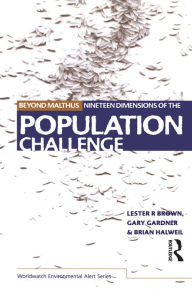 Beyond Malthus: The Nineteen Dimensions of the Population Challenge Lester R. Brown Author