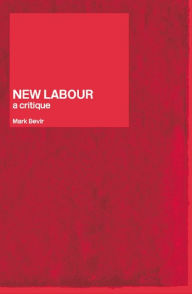 New Labour: A Critique Mark Bevir Author