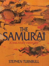 The Samurai: A Military History Stephen Turnbull Author