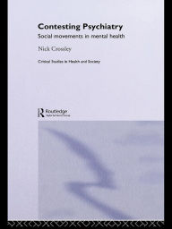 Contesting Psychiatry: Social Movements in Mental Health Nick Crossley Author