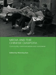 Media and the Chinese Diaspora: Community, Communications and Commerce - Wanning Sun