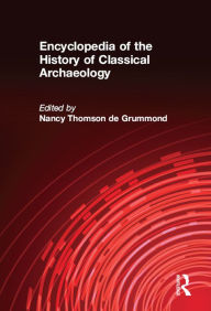 Encyclopedia of the History of Classical Archaeology Nancy Thomson de Grummond Author