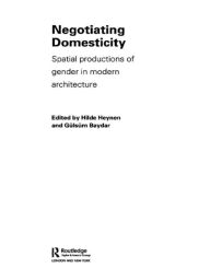 Negotiating Domesticity: Spatial Productions of Gender in Modern Architecture Hilde Heynen Editor