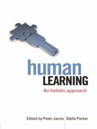 Human Learning: An Holistic Approach Peter Jarvis Editor
