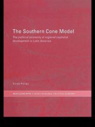 The Southern Cone Model: The Political Economy of Regional Capitalist Development in Latin America Nicola Phillips Author