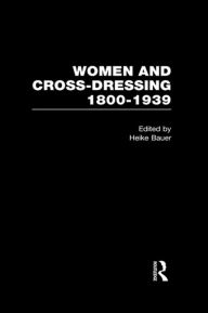 Women and Cross Dressing 1800-1939 Heike Bauer Editor