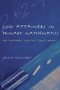 Low Attainers in Primary Mathematics: The Whisperers and the Maths Fairy Jenny Houssart Author