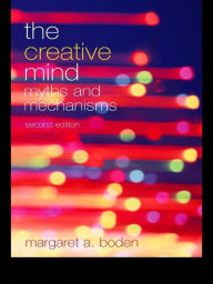 The Creative Mind: Myths and Mechanisms Margaret A. Boden Author