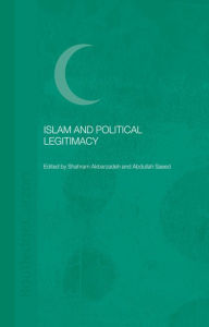 Islam and Political Legitimacy Shahram Akbarzadeh Editor