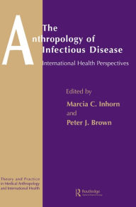 The Anthropology of Infectious Disease: International Health Perspectives Peter J. Brown Author