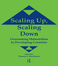 Scaling Up Scaling Down: Overcoming Malnutrition in Developing Countries Thomas J. Marchione Editor