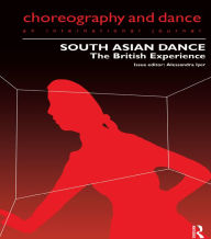 South Asian Dance: The British Experience Alessandra Iyer Editor