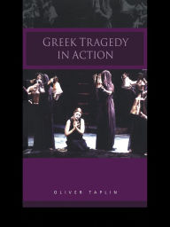 Greek Tragedy in Action Oliver Taplin Author