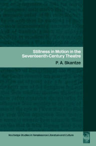 Stillness in Motion in the Seventeenth Century Theatre P.A. Skantze Author