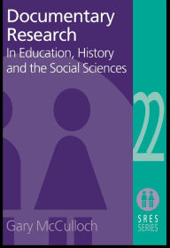 Documentary Research: In Education, History and the Social Sciences - Gary Mcculloch