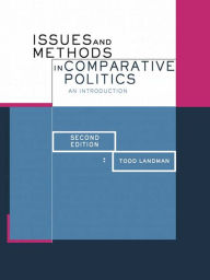 Issues and Methods in Comparative Politics: An Introduction Todd Landman Author