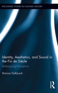 Identity, Aesthetics, and Sound in the Fin de Siecle