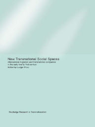 New Transnational Social Spaces: International Migration and Transnational Companies in the Early Twenty-First Century Ludger Pries Editor