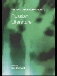 The Routledge Companion to Russian Literature Neil Cornwell Editor
