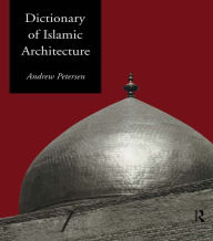 Dictionary of Islamic Architecture Andrew Petersen Author