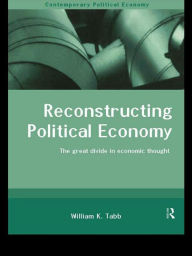 Reconstructing Political Economy: The Great Divide in Economic Thought - William K. Tabb
