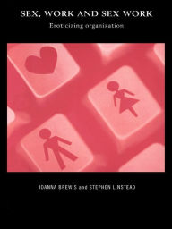 Sex, Work and Sex Work: Eroticizing Organization - Joanna Brewis