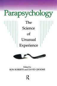 Parapsychology: The Science of Unusual Experience - David Groome