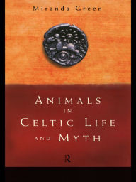 Animals in Celtic Life and Myth Miranda Green Author