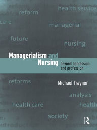 Managerialism and Nursing: Beyond Oppression and Profession - Michael Traynor