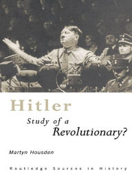 Hitler: Study of a Revolutionary? Martyn Housden Author