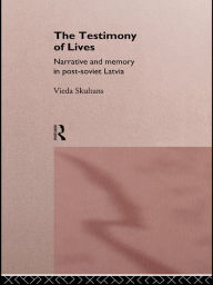 The Testimony of Lives: Narrative and memory in post-Soviet Latvia Vieda Skultans Author