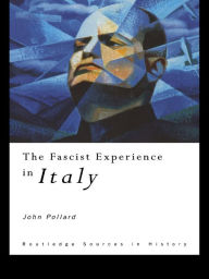 The Fascist Experience in Italy John Pollard Author