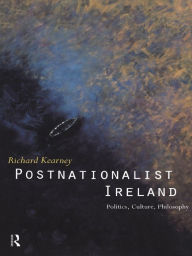 Postnationalist Ireland: Politics, Culture, Philosophy Richard Kearney Author