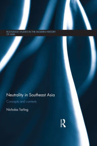 Neutrality in Southeast Asia: Concepts and Contexts Nicholas Tarling Author