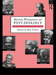 Seven Pioneers of Psychology: Behaviour and Mind R. Fuller Editor