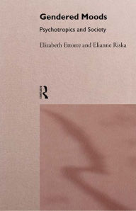 Gendered Moods: Psychotropics and Society - Elizabeth Ettorre