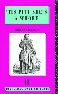 'Tis Pity She's A Whore: John Ford John Ford Author