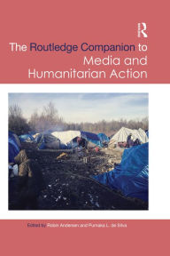 Routledge Companion to Media and Humanitarian Action Robin  Andersen Editor