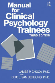 Manual For Clinical Psychology Trainees: Assessment, Evaluation And Treatment James P. Choca Author