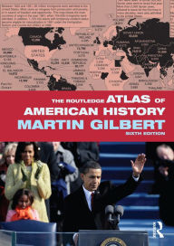 The Routledge Atlas of American History Martin Gilbert Author