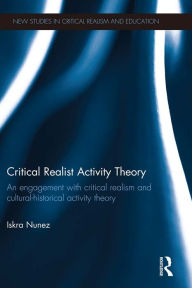 Critical Realist Activity Theory: An engagement with critical realism and cultural-historical activity theory Iskra Nunez Author