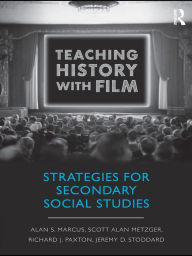 Teaching History with Film: Strategies for Secondary Social Studies - Alan S. Marcus