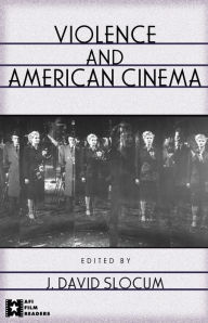 Violence and American Cinema J. David Slocum Editor