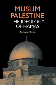 Muslim Palestine: The Ideology of Hamas Andrea Nusse Author