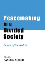 Peacemaking in a Divided Society: Israel After Rabin Sasson Sofer Editor