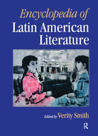 Encyclopedia of Latin American Literature Verity Smith Editor