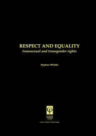 Respect and Equality: Transsexual and Transgender Rights Stephen Whittle Author