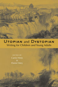 Utopian and Dystopian Writing for Children and Young Adults Carrie Hintz Editor