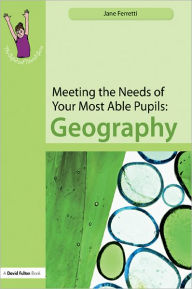 Meeting the Needs of Your Most Able Pupils: Geography - Jane Ferretti